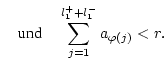 $\displaystyle \quad \mbox {und}\quad \sum _{j=1}^{l_{1}^{+}+l_{1}^{-}}a_{\varphi (j)}<r.$
