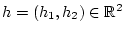 % latex2html id marker 30761
$ h=(h_{1},h_{2})\in \mathbb{R}^{2} $