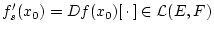 % latex2html id marker 30815
$\displaystyle f'_{s}(x_{0})=Df(x_{0})[\, \cdot \, ]\in \mathcal{L}(E,F)$