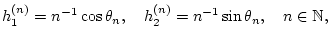 % latex2html id marker 30877
$\displaystyle h_{1}^{(n)}=n^{-1}\cos \theta _{n},\quad h_{2}^{(n)}=n^{-1}\sin \theta _{n},\quad n\in \mathbb{N},$