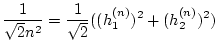 $\displaystyle \frac{1}{\sqrt{2}n^{2}}=\frac{1}{\sqrt{2}}((h_{1}^{(n)})^{2}+(h_{2}^{(n)})^{2})$