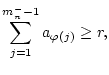 $\displaystyle \sum _{j=1}^{m_{n}^{-}-1}a_{\varphi (j)}\geq r,$
