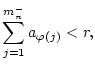 $\displaystyle \sum _{j=1}^{m_{n}^{-}}a_{\varphi (j)}<r,$