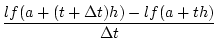 % latex2html id marker 31155
$\displaystyle \frac{lf(a+(t+\Delta t)h)-lf(a+th)}{\Delta t}$