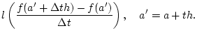 % latex2html id marker 31159
$\displaystyle l\left (\frac{f(a'+\Delta th)-f(a')}{\Delta t}\right ),\quad a'=a+th.$