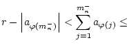 $\displaystyle r-\left\vert a_{\varphi (m_{n}^{-})}\right\vert <\sum _{j=1}^{m_{n}^{-}}a_{\varphi (j)}\leq$