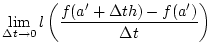 % latex2html id marker 31184
$\displaystyle \lim _{\Delta t\to 0}l\left (\frac{f(a'+\Delta th)-f(a')}{\Delta t}\right )$