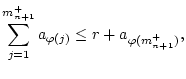 $\displaystyle \sum _{j=1}^{m_{n+1}^{+}}a_{\varphi (j)}\leq r+a_{\varphi (m_{n+1}^{+})},$
