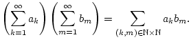 % latex2html id marker 22229
$\displaystyle \left( \sum _{k=1}^{\infty }a_{k}\r...
...^{\infty }b_{m}\right) =\sum _{(k,m)\in \mathbb{N}\times \mathbb{N}}a_{k}b_{m}.$