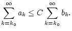 $\displaystyle \sum _{k=k_{0}}^{\infty }a_{k}\leq C\sum _{k=k_{0}}^{\infty }b_{k}.$