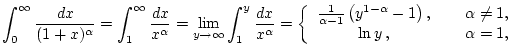 $\displaystyle \int _{0}^{\infty }\frac{dx}{(1+x)^{\alpha }}=\int _{1}^{\infty }...
...ght) , & \, & \alpha \neq 1,\\
\ln y\, , & \, & \alpha =1,
\end{array}\right. $