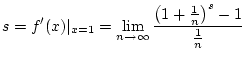 $\displaystyle s=f^{\prime }(x)\vert _{x=1}=\lim _{n\to \infty }\frac{\left( 1+\frac{1}{n}\right) ^{s}-1}{\frac{1}{n}}$