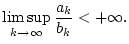 $\displaystyle \limsup _{k\to \infty }\frac{a_{k}}{b_{k}}<+\infty .$