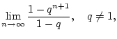 $\displaystyle \lim _{n\to \infty }\frac{1-q^{n+1}}{1-q},\quad q\neq 1,$