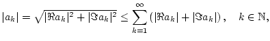 % latex2html id marker 23349
$\displaystyle \vert a_{k}\vert=\sqrt{\vert\Re a_{...
... }\left( \vert\Re a_{k}\vert+\vert\Im a_{k}\vert\right) ,\quad k\in \mathbb{N},$