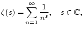 % latex2html id marker 23496
$\displaystyle \zeta (s)=\sum _{n=1}^{\infty }\frac{1}{n^{s}},\quad s\in \mathbb{C},$