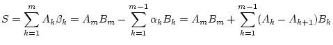 $\displaystyle S=\sum _{k=1}^{m}A_{k}\beta _{k}=A_{m}B_{m}-\sum _{k=1}^{m-1}\alpha _{k}B_{k}=A_{m}B_{m}+\sum _{k=1}^{m-1}(A_{k}-A_{k+1})B_{k}$