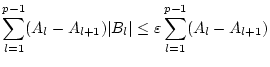 $\displaystyle \sum _{l=1}^{p-1}(A_{l}-A_{l+1})\vert B_{l}\vert\leq \varepsilon \sum _{l=1}^{p-1}(A_{l}-A_{l+1})$