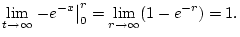 $\displaystyle \lim _{t\to \infty }\left. -e^{-x}\right\vert _{0}^{r}=\lim _{r\to \infty }(1-e^{-r})=1.$