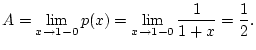 $\displaystyle A=\lim _{x\to 1-0}p(x)=\lim _{x\to 1-0}\frac{1}{1+x}=\frac{1}{2}.$