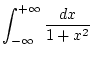 $\displaystyle \int _{-\infty }^{+\infty }\frac{dx}{1+x^{2}}$