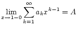 $\displaystyle \lim _{x\to 1-0}\sum _{k=1}^{\infty }a_{k}x^{k-1}=A$
