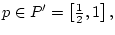 $ p\in P'=\left[ \frac{1}{2},1\right] , $