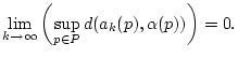 $\displaystyle \lim _{k\to \infty }\left( \sup _{p\in P}d(a_{k}(p),\alpha (p))\right) =0.$