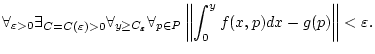$\displaystyle \forall _{\varepsilon >0}\exists _{C=C(\varepsilon )>0}\forall _{...
...forall _{p\in P}\left\Vert \int _{0}^{y}f(x,p)dx-g(p)\right\Vert <\varepsilon .$