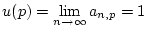 $\displaystyle u(p)=\lim _{n\to \infty }a_{n,p}=1$
