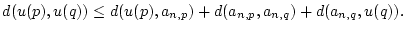 $\displaystyle d(u(p),u(q))\leq d(u(p),a_{n,p})+d(a_{n,p},a_{n,q})+d(a_{n,q},u(q)).$