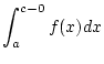 $\displaystyle \int _{a}^{c-0}f(x)dx$