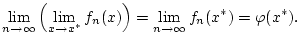 $\displaystyle \lim _{n\to \infty }\left( \lim _{x\to x^{*}}f_{n}(x)\right) =\lim _{n\to \infty }f_{n}(x^{*})=\varphi (x^{*}).$