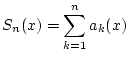 $\displaystyle S_{n}(x)=\sum _{k=1}^{n}a_{k}(x)$