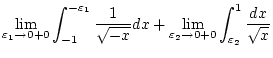 $\displaystyle \lim _{\varepsilon _{1}\to 0+0}\int _{-1}^{-\varepsilon _{1}}\fra...
...m _{\varepsilon _{2}\to 0+0}\int _{\varepsilon _{2}}^{1}\frac{{dx}}{\sqrt{{x}}}$