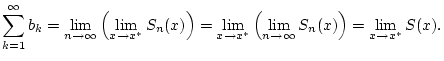 $\displaystyle \sum _{k=1}^{\infty }b_{k}=\lim _{n\to \infty }\left( \lim _{x\to...
...{x\to x^{*}}\left( \lim _{n\to \infty }S_{n}(x)\right) =\lim _{x\to x^{*}}S(x).$