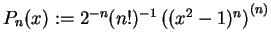 $ \mbox{$P_n(x) := 2^{-n} (n!)^{-1} \left((x^2 - 1)^n\right)^{(n)}$}$