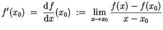 $ \mbox{$\displaystyle
f'(x_0) \; =\; \frac{{\mbox{d}}f}{{\mbox{d}}x}(x_0) \;:=\; \lim_{x\to x_0} \frac{f(x) - f(x_0)}{x - x_0}
$}$