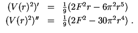 $ \mbox{$\displaystyle
\begin{array}{rcl}
(V(r)^2)' & = & \frac{1}{9} (2 F^2 r ...
... \\
(V(r)^2)'' & = & \frac{1}{9} (2 F^2 - 30\pi^2 r^4)\; . \\
\end{array}$}$