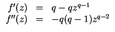 $ \mbox{$\displaystyle
\begin{array}{rcl}
f'(z) & = & q - q z^{q-1} \\
f''(z) & = & -q(q-1) z^{q-2} \\
\end{array}$}$