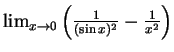 $ \mbox{$\lim_{x\to 0} \left(\frac{1}{(\sin x)^2}-\frac{1}{x^2}\right)$}$