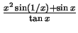 $ \mbox{$\frac{x^2\sin(1/x)+\sin x}{\tan x}$}$