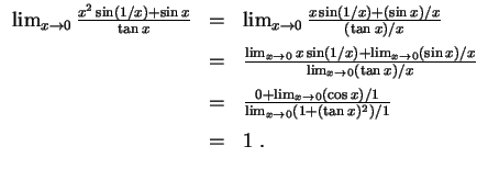 $ \mbox{$\displaystyle
\begin{array}{rcl}
\lim_{x\to 0} \frac{x^2\sin(1/x)+\sin...
...lim_{x\to 0} (1+(\tan x)^2)/1} \vspace*{2mm}\\
& = & 1 \; .\\
\end{array}$}$