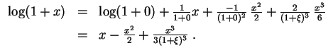 $ \mbox{$\displaystyle
\begin{array}{rcl}
\log(1+x)
&=& \log(1+0) + \frac{1}{1+...
...space*{1mm}\\
&=& x-\frac{x^2}{2} + \frac{x^3}{3(1+\xi)^3} \; .
\end{array}$}$