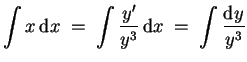 $ \mbox{$\displaystyle
\displaystyle\int x\,{\mbox{d}}x \;=\; \displaystyle\int \frac{y'}{y^3}\,{\mbox{d}}x \;=\; \displaystyle\int \frac{{\mbox{d}}y}{y^3}
$}$