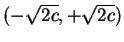 $ \mbox{$(-\sqrt{2c},+\sqrt{2c})$}$