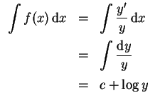 $ \mbox{$\displaystyle
\begin{array}{rcl}
\displaystyle\int f(x)\,{\mbox{d}}x
&...
...playstyle\int \frac{{\mbox{d}}y}{y}\vspace*{2mm}\\
&=& c+\log y
\end{array}$}$