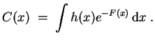 $ \mbox{$\displaystyle
C(x) \;=\; \displaystyle\int h(x)e^{-F(x)}\,{\mbox{d}}x \;.
$}$