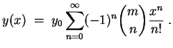 $ \mbox{$\displaystyle
y(x) \;=\; y_0\sum_{n=0}^\infty(-1)^n{m\choose n}\frac{x^n}{n!}\; .
$}$
