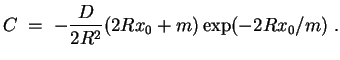 $ \mbox{$\displaystyle
C\; =\; -\frac{D}{2R^2} (2Rx_0+m)\exp(-2Rx_0/m)\; .
$}$